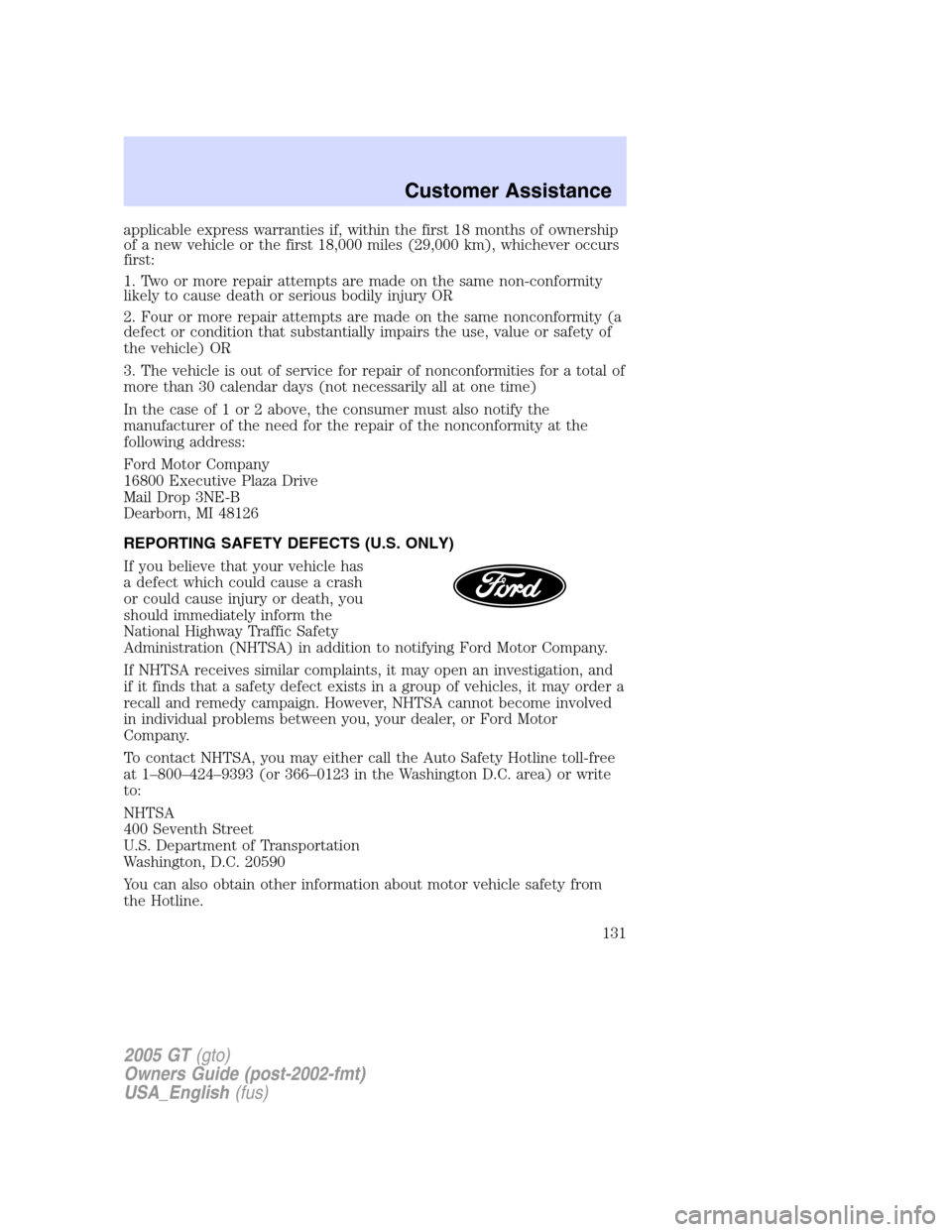 FORD GT 2005 1.G Owners Manual 
applicable express warranties if, within the first 18 months of ownership
of a new vehicle or the first 18,000 miles (29,000 km), whichever occurs
first:
1. Two or more repair attempts are made on th