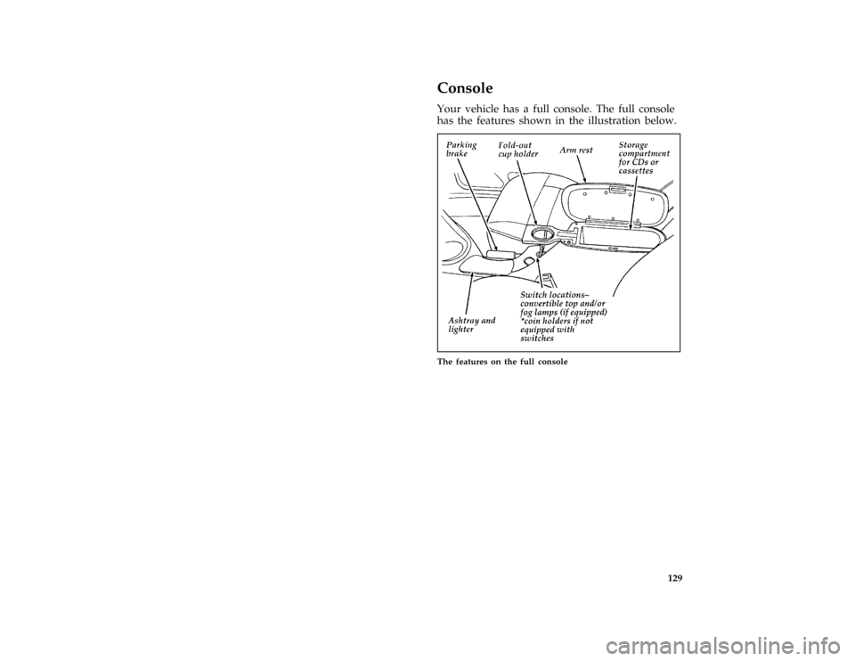 FORD MUSTANG 1996 4.G Owners Manual 129
%*
[FV30200(MBC )01/95]
Console
[FV30350(MBC )06/93]
Your vehicle has a full console. The full console
has the features shown in the illustration below.
[FV30400(M )08/93]
half page art:0010281-E
