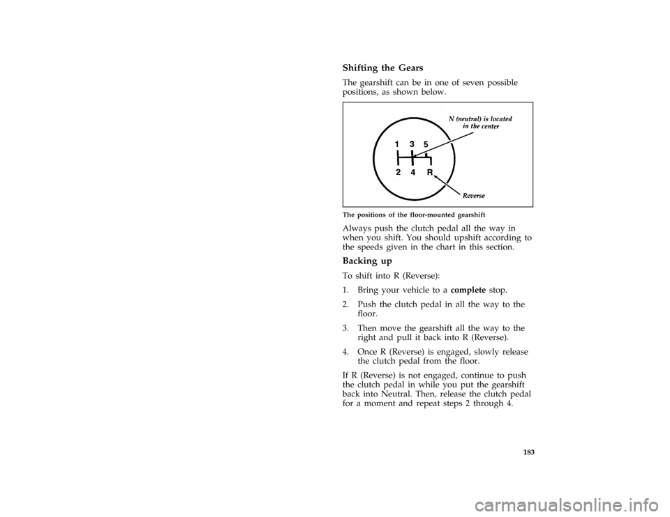 FORD MUSTANG 1996 4.G Owners Manual 183 %
*
[DR06700(M )03/95]
Shifting the Gears
[DR06800(M )03/95]
The gearshift can be in one of seven possible
positions, as shown below.
[DR06950(M )03/95]
one third page art:0010574-B
The positions 