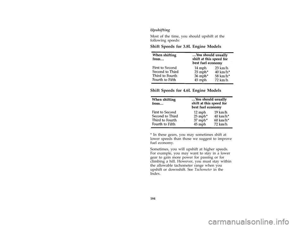 FORD MUSTANG 1996 4.G Owners Manual 184 %
*
[DR08000(M )05/95]
Upshifting
*
[DR08100(M )03/95]
Most of the time, you should upshift at the
following speeds:
[DR08200(M )03/93]
Shift Speeds for 3.8L Engine Models
[DR08300(M )03/91]
eight