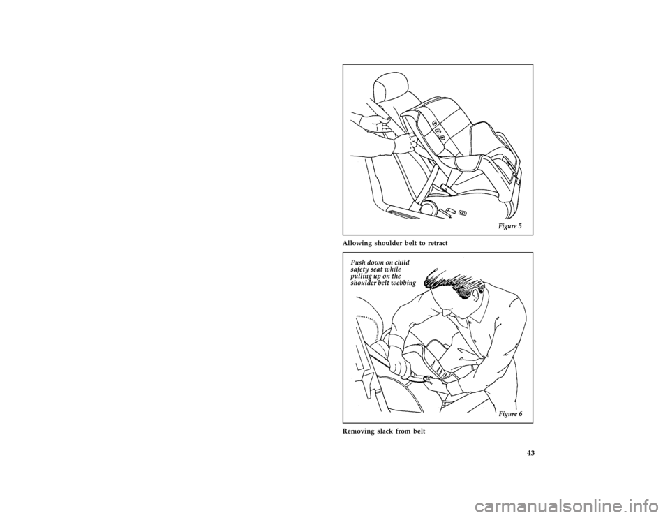 FORD MUSTANG 1996 4.G Owners Manual 43
*
[SR31915( ALL)09/95]
half page art:0011242-A
Allowing shoulder belt to retract
*
[SR31920( ALL)09/95]
half page art:0011243-A
Removing slack from belt
File:03rcsrm.ex
Update:Wed Mar 27 09:23:48 1