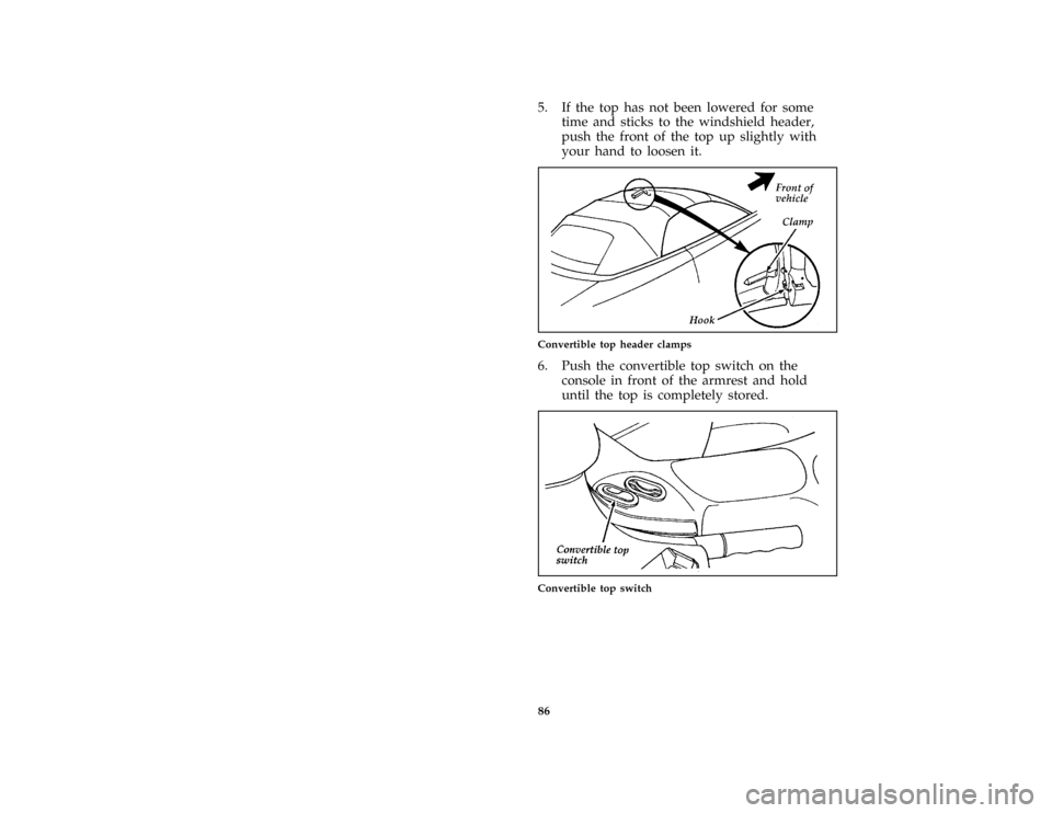 FORD MUSTANG 1997 4.G Owners Manual 86 [CF47600(M )12/95]5. If the top has not been lowered for some
time and sticks to the windshield header,
push the front of the top up slightly with
your hand to loosen it.
[CF47700(M )12/95]
one thi