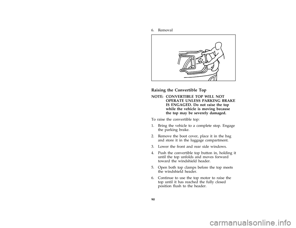 FORD MUSTANG 1997 4.G Owners Manual 90 [CF49200(M )12/95]6. Removal
[CF49300(M )04/96]
one third page art:0011361-B% [CF49400(M )12/95]
Raising the Convertible Top
[CF49500(M )12/95]
NOTE: CONVERTIBLE TOP WILL NOT
OPERATE UNLESS PARKING