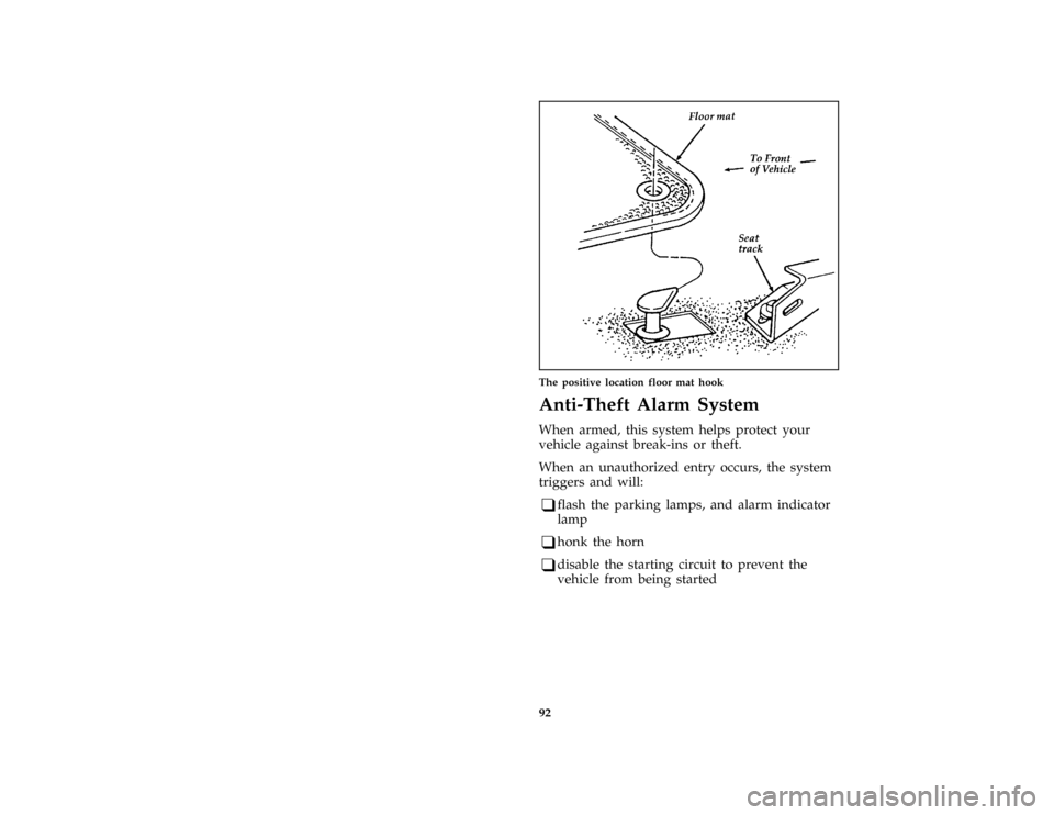 FORD MUSTANG 1997 4.G Owners Manual 92 [CF51300(MBC )12/95]
half page art:0010758-AThe positive location floor mat hook
[CF53250(M )03/96]
Anti-Theft Alarm System
*
[CF53300(MBC )01/96]
When armed, this system helps protect your
vehicle