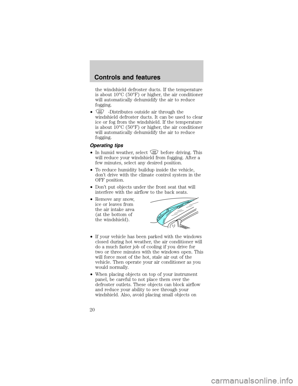 FORD MUSTANG 1999 4.G Owners Manual the windshield defroster ducts. If the temperature
is about 10ÉC (50ÉF) or higher, the air conditioner
will automatically dehumidify the air to reduce
fogging.
²
-Distributes outside air through th FORD MUSTANG 1999 4.G Owners Manual the windshield defroster ducts. If the temperature
is about 10ÉC (50ÉF) or higher, the air conditioner
will automatically dehumidify the air to reduce
fogging.
²
-Distributes outside air through th