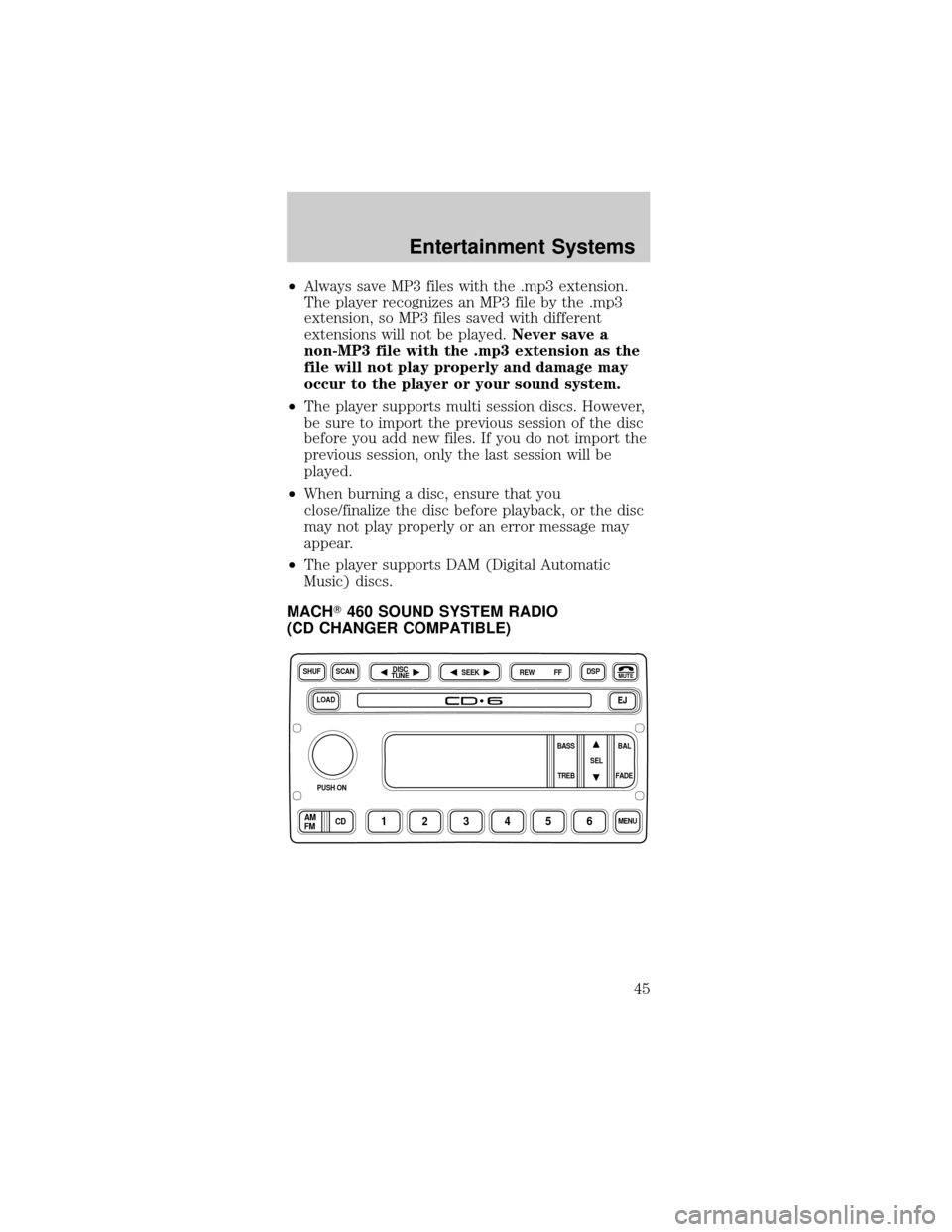 FORD MUSTANG 2002 4.G Owners Manual ²Always save MP3 files with the .mp3 extension.
The player recognizes an MP3 file by the .mp3
extension, so MP3 files saved with different
extensions will not be played.Never save a
non-MP3 file with