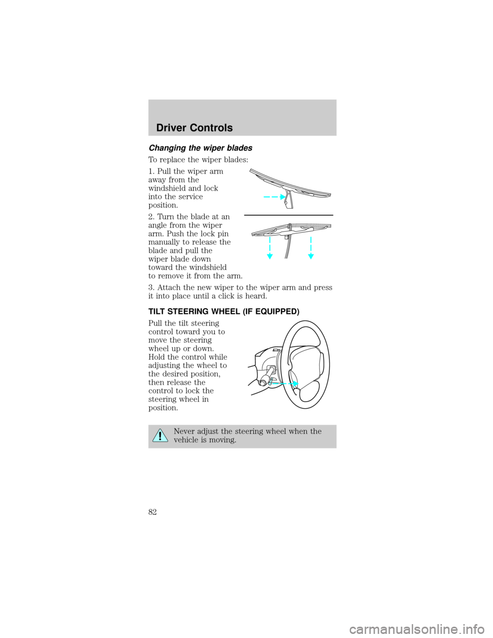 FORD MUSTANG 2002 4.G Owners Manual Changing the wiper blades
To replace the wiper blades:
1. Pull the wiper arm
away from the
windshield and lock
into the service
position.
2. Turn the blade at an
angle from the wiper
arm. Push the loc