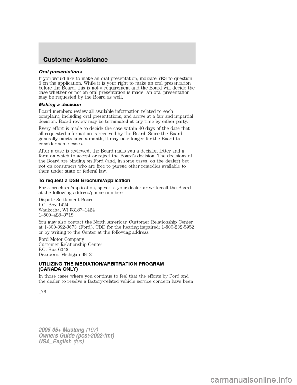 FORD MUSTANG 2005 5.G Owners Manual Oral presentations
If you would like to make an oral presentation, indicate YES to question
6 on the application. While it is your right to make an oral presentation
before the Board, this is not a re