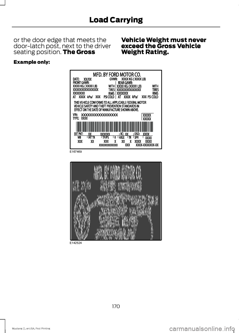 FORD MUSTANG 2015 6.G Owners Manual or the door edge that meets the
door-latch post, next to the driver
seating position.
The Gross Vehicle Weight must never
exceed the Gross Vehicle
Weight Rating.
Example only: 170
Mustang (), enUSA, F