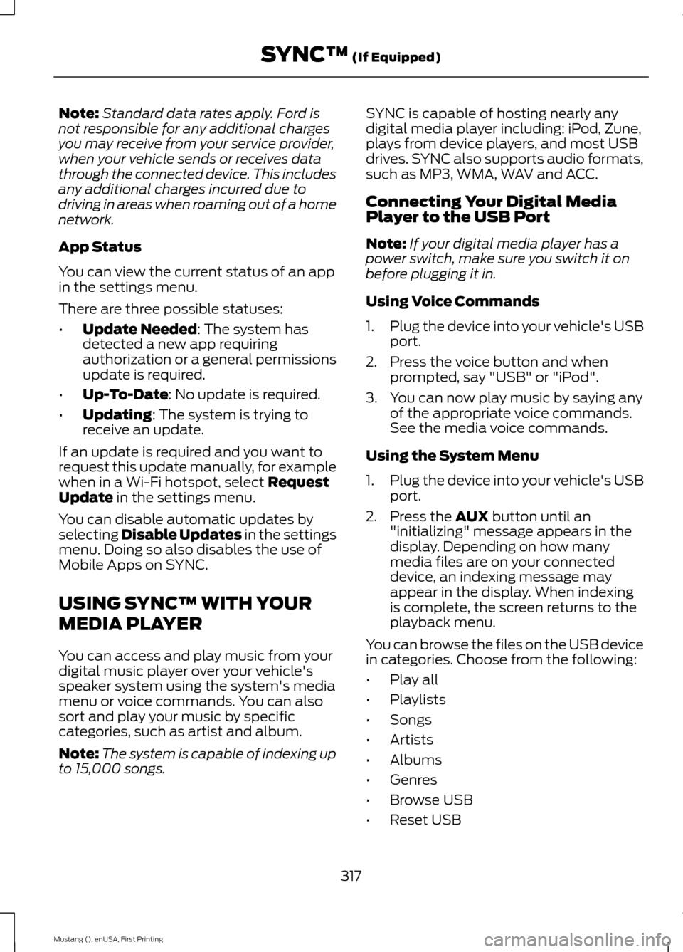 FORD MUSTANG 2015 6.G Owners Manual Note:
Standard data rates apply. Ford is
not responsible for any additional charges
you may receive from your service provider,
when your vehicle sends or receives data
through the connected device. T FORD MUSTANG 2015 6.G Owners Manual Note:
Standard data rates apply. Ford is
not responsible for any additional charges
you may receive from your service provider,
when your vehicle sends or receives data
through the connected device. T