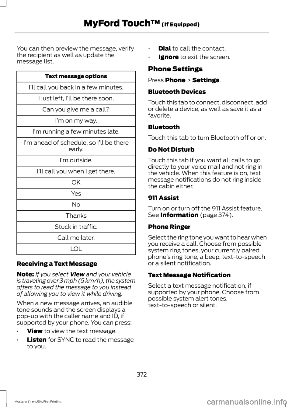 FORD MUSTANG 2015 6.G Owners Manual You can then preview the message, verify
the recipient as well as update the
message list.
Text message options
I’ll call you back in a few minutes. I just left, I’ll be there soon.Can you give me FORD MUSTANG 2015 6.G Owners Manual You can then preview the message, verify
the recipient as well as update the
message list.
Text message options
I’ll call you back in a few minutes. I just left, I’ll be there soon.Can you give me
