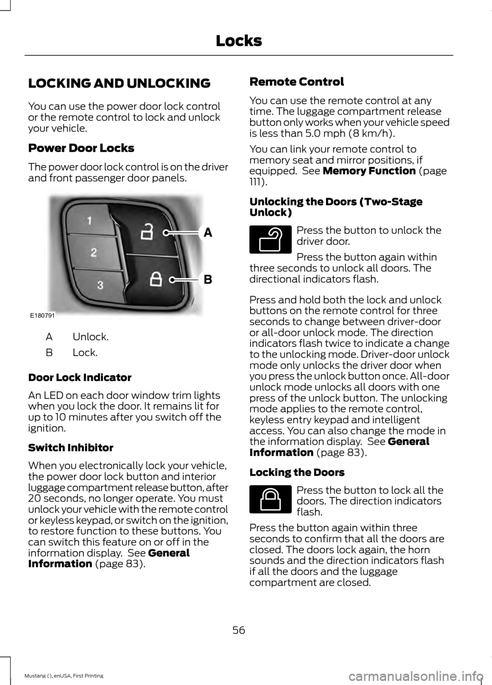 FORD MUSTANG 2015 6.G Owners Manual LOCKING AND UNLOCKING
You can use the power door lock control
or the remote control to lock and unlock
your vehicle.
Power Door Locks
The power door lock control is on the driver
and front passenger d
