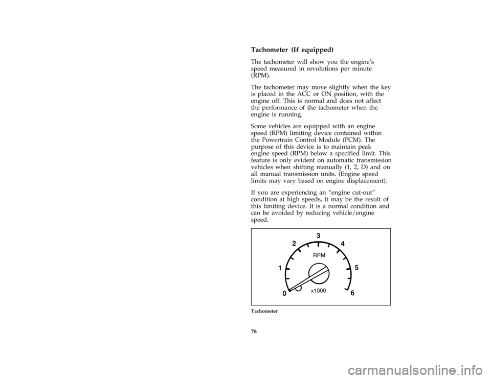 FORD SUPER DUTY 1996 1.G Owners Manual 78
*
[LG13200(B F )05/95]
Tachometer (If equipped)
*
[LG13300(B F )05/95]
The tachometer will show you the engines
speed measured in revolutions per minute
(RPM).
*
[LG13400(B F )05/95]
The tachomete