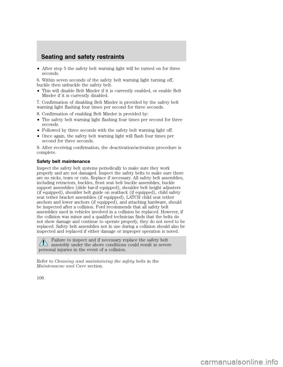 FORD SUPER DUTY 2001 1.G Owners Manual •After step 5 the safety belt warning light will be turned on for three
seconds.
6. Within seven seconds of the safety belt warning light turning off,
buckle then unbuckle the safety belt.
•This w FORD SUPER DUTY 2001 1.G Owners Manual •After step 5 the safety belt warning light will be turned on for three
seconds.
6. Within seven seconds of the safety belt warning light turning off,
buckle then unbuckle the safety belt.
•This w