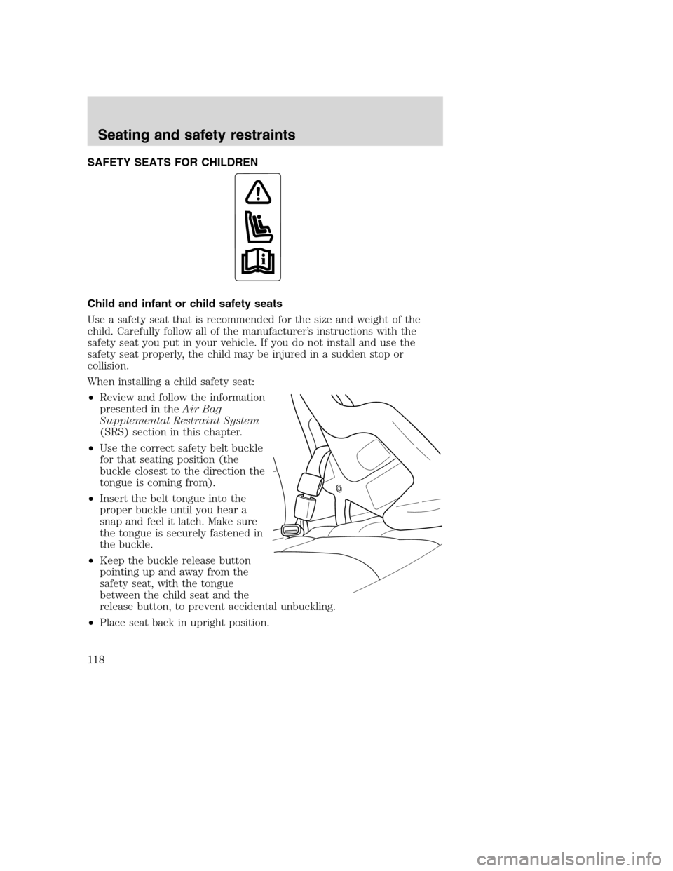 FORD SUPER DUTY 2001 1.G Owners Manual SAFETY SEATS FOR CHILDREN
Child and infant or child safety seats
Use a safety seat that is recommended for the size and weight of the
child. Carefully follow all of the manufacturer’s instructions w FORD SUPER DUTY 2001 1.G Owners Manual SAFETY SEATS FOR CHILDREN
Child and infant or child safety seats
Use a safety seat that is recommended for the size and weight of the
child. Carefully follow all of the manufacturer’s instructions w