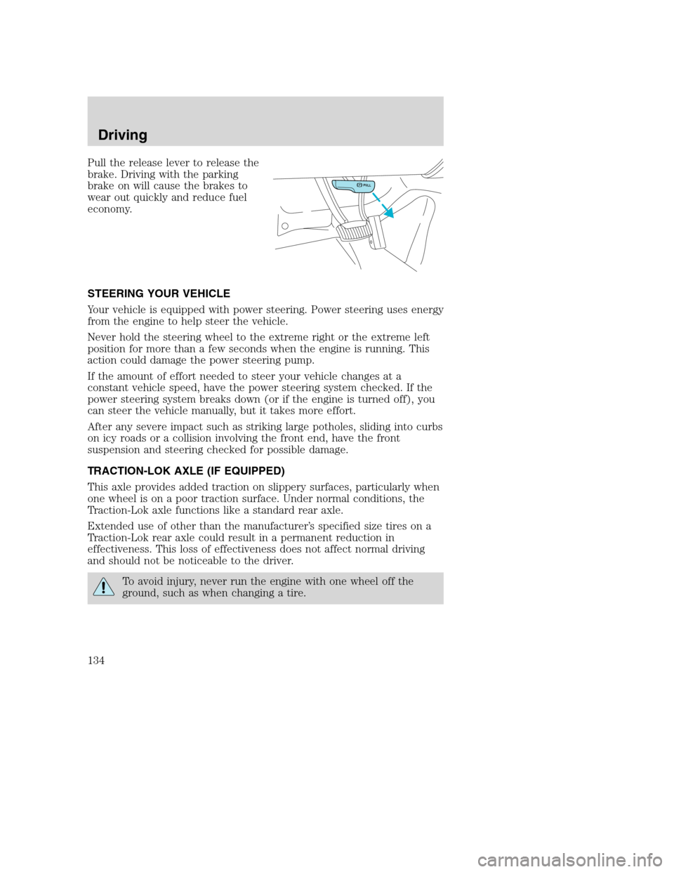 FORD SUPER DUTY 2001 1.G Owners Manual Pull the release lever to release the
brake. Driving with the parking
brake on will cause the brakes to
wear out quickly and reduce fuel
economy.
STEERING YOUR VEHICLE
Your vehicle is equipped with po FORD SUPER DUTY 2001 1.G Owners Manual Pull the release lever to release the
brake. Driving with the parking
brake on will cause the brakes to
wear out quickly and reduce fuel
economy.
STEERING YOUR VEHICLE
Your vehicle is equipped with po