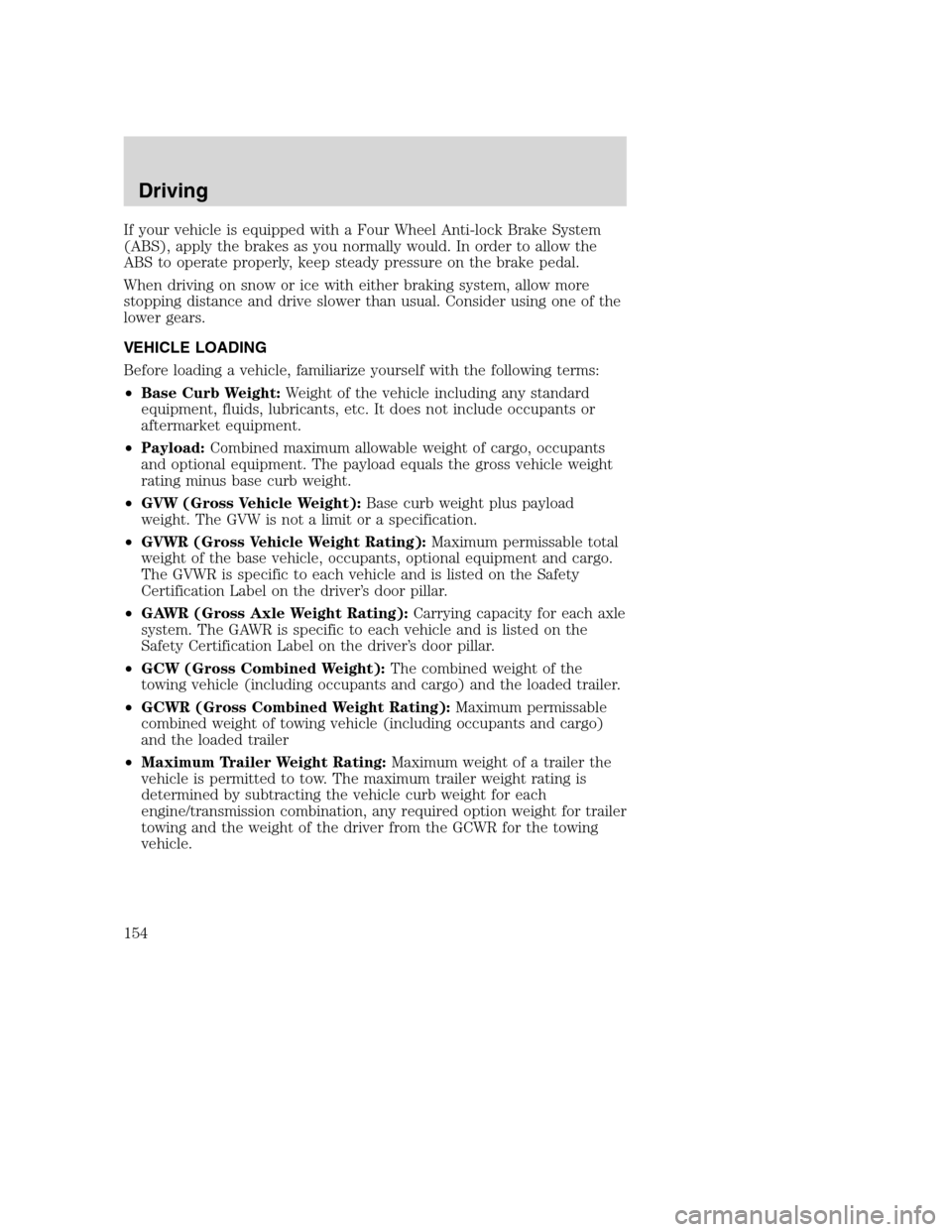 FORD SUPER DUTY 2001 1.G Owners Manual If your vehicle is equipped with a Four Wheel Anti-lock Brake System
(ABS), apply the brakes as you normally would. In order to allow the
ABS to operate properly, keep steady pressure on the brake ped FORD SUPER DUTY 2001 1.G Owners Manual If your vehicle is equipped with a Four Wheel Anti-lock Brake System
(ABS), apply the brakes as you normally would. In order to allow the
ABS to operate properly, keep steady pressure on the brake ped
