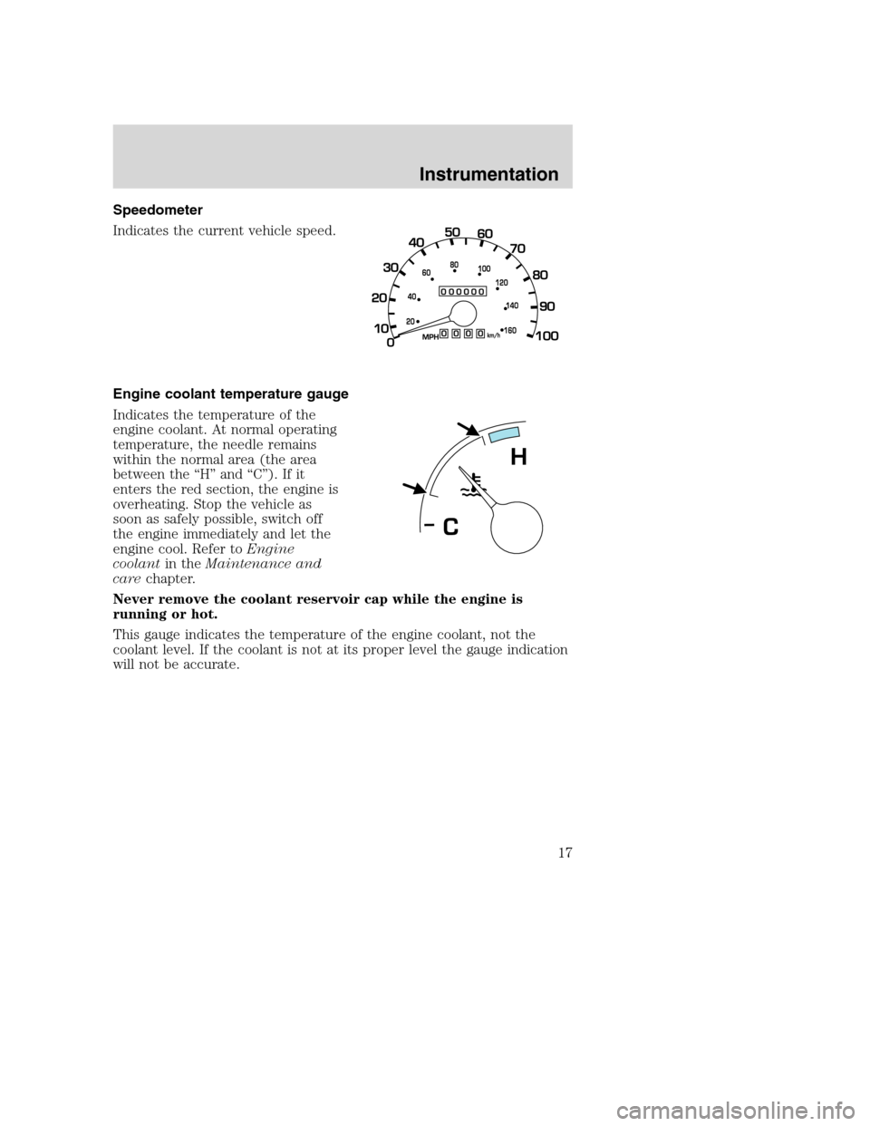 FORD SUPER DUTY 2001 1.G Owners Manual Speedometer
Indicates the current vehicle speed.
Engine coolant temperature gauge
Indicates the temperature of the
engine coolant. At normal operating
temperature, the needle remains
within the normal