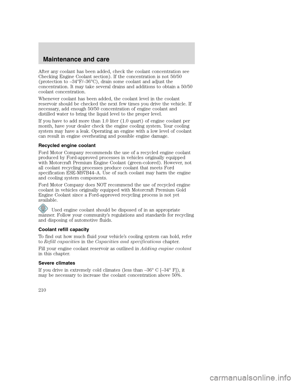 FORD SUPER DUTY 2001 1.G Owners Manual After any coolant has been added, check the coolant concentration see
Checking Engine Coolant section). If the concentration is not 50/50
(protection to –34°F/–36°C), drain some coolant and adju FORD SUPER DUTY 2001 1.G Owners Manual After any coolant has been added, check the coolant concentration see
Checking Engine Coolant section). If the concentration is not 50/50
(protection to –34°F/–36°C), drain some coolant and adju