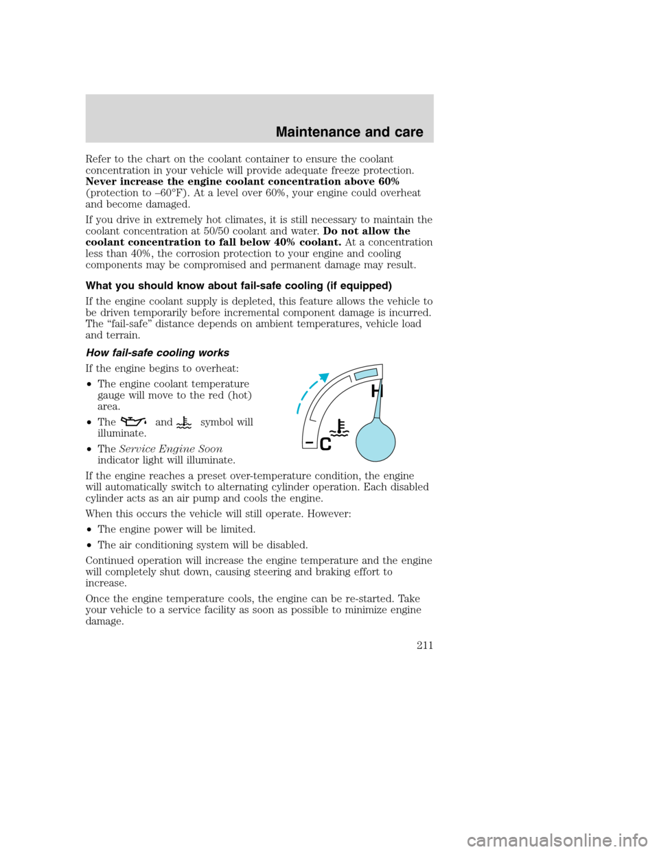 FORD SUPER DUTY 2001 1.G Owners Manual Refer to the chart on the coolant container to ensure the coolant
concentration in your vehicle will provide adequate freeze protection.
Never increase the engine coolant concentration above 60%
(prot FORD SUPER DUTY 2001 1.G Owners Manual Refer to the chart on the coolant container to ensure the coolant
concentration in your vehicle will provide adequate freeze protection.
Never increase the engine coolant concentration above 60%
(prot