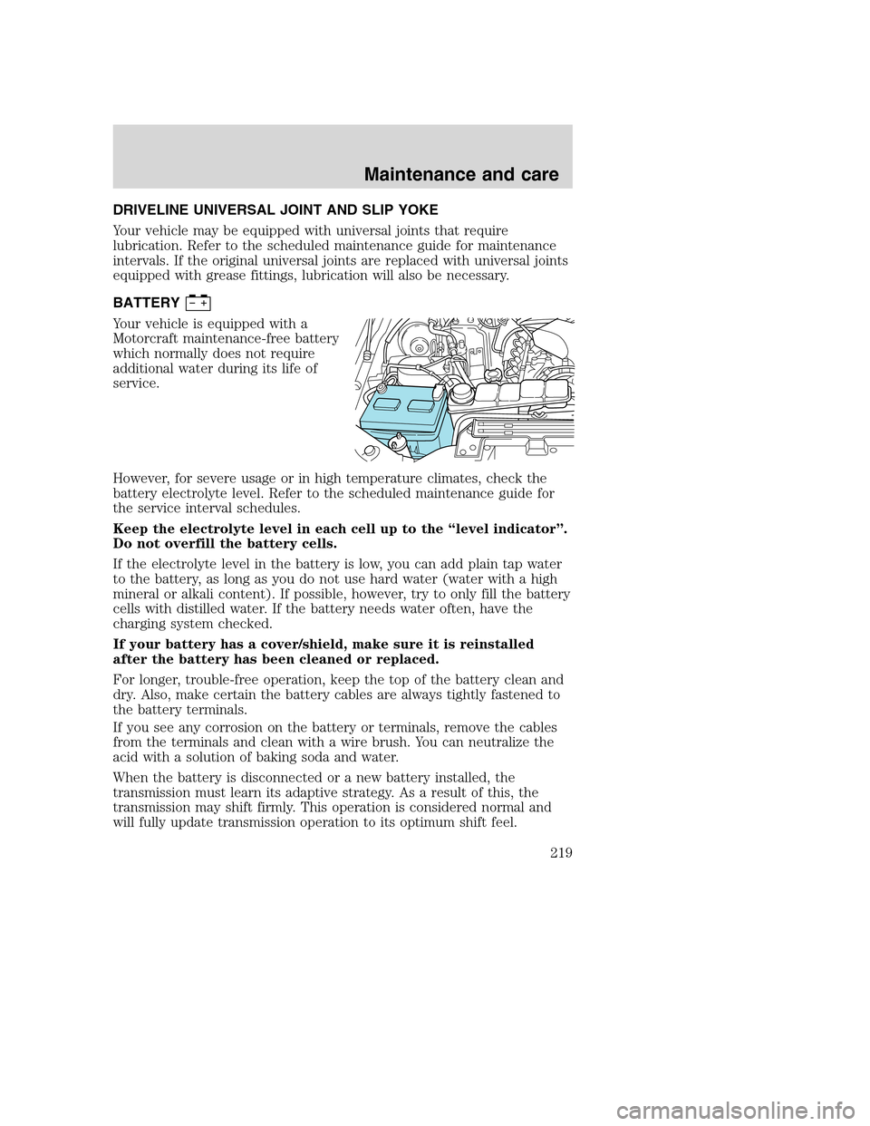 FORD SUPER DUTY 2001 1.G Owners Manual DRIVELINE UNIVERSAL JOINT AND SLIP YOKE
Your vehicle may be equipped with universal joints that require
lubrication. Refer to the scheduled maintenance guide for maintenance
intervals. If the original FORD SUPER DUTY 2001 1.G Owners Manual DRIVELINE UNIVERSAL JOINT AND SLIP YOKE
Your vehicle may be equipped with universal joints that require
lubrication. Refer to the scheduled maintenance guide for maintenance
intervals. If the original