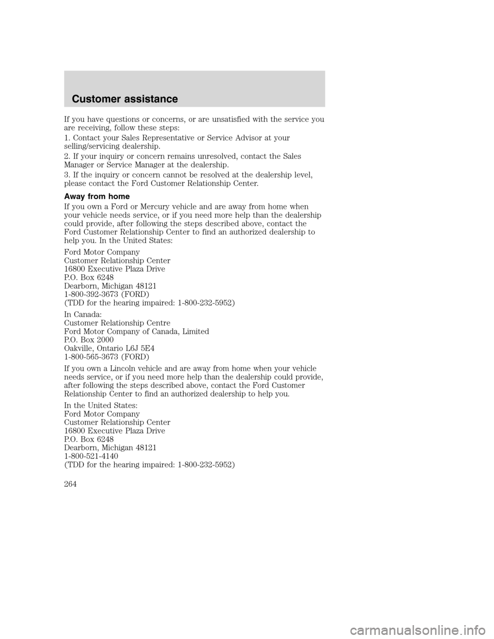 FORD SUPER DUTY 2001 1.G Owners Manual If you have questions or concerns, or are unsatisfied with the service you
are receiving, follow these steps:
1. Contact your Sales Representative or Service Advisor at your
selling/servicing dealersh FORD SUPER DUTY 2001 1.G Owners Manual If you have questions or concerns, or are unsatisfied with the service you
are receiving, follow these steps:
1. Contact your Sales Representative or Service Advisor at your
selling/servicing dealersh