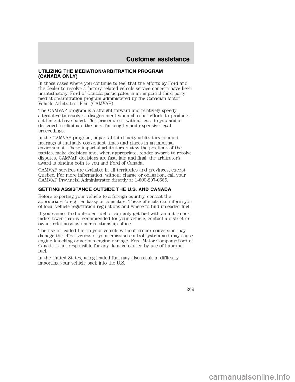 FORD SUPER DUTY 2001 1.G Owners Manual UTILIZING THE MEDIATION/ARBITRATION PROGRAM
(CANADA ONLY)
In those cases where you continue to feel that the efforts by Ford and
the dealer to resolve a factory-related vehicle service concern have be FORD SUPER DUTY 2001 1.G Owners Manual UTILIZING THE MEDIATION/ARBITRATION PROGRAM
(CANADA ONLY)
In those cases where you continue to feel that the efforts by Ford and
the dealer to resolve a factory-related vehicle service concern have be