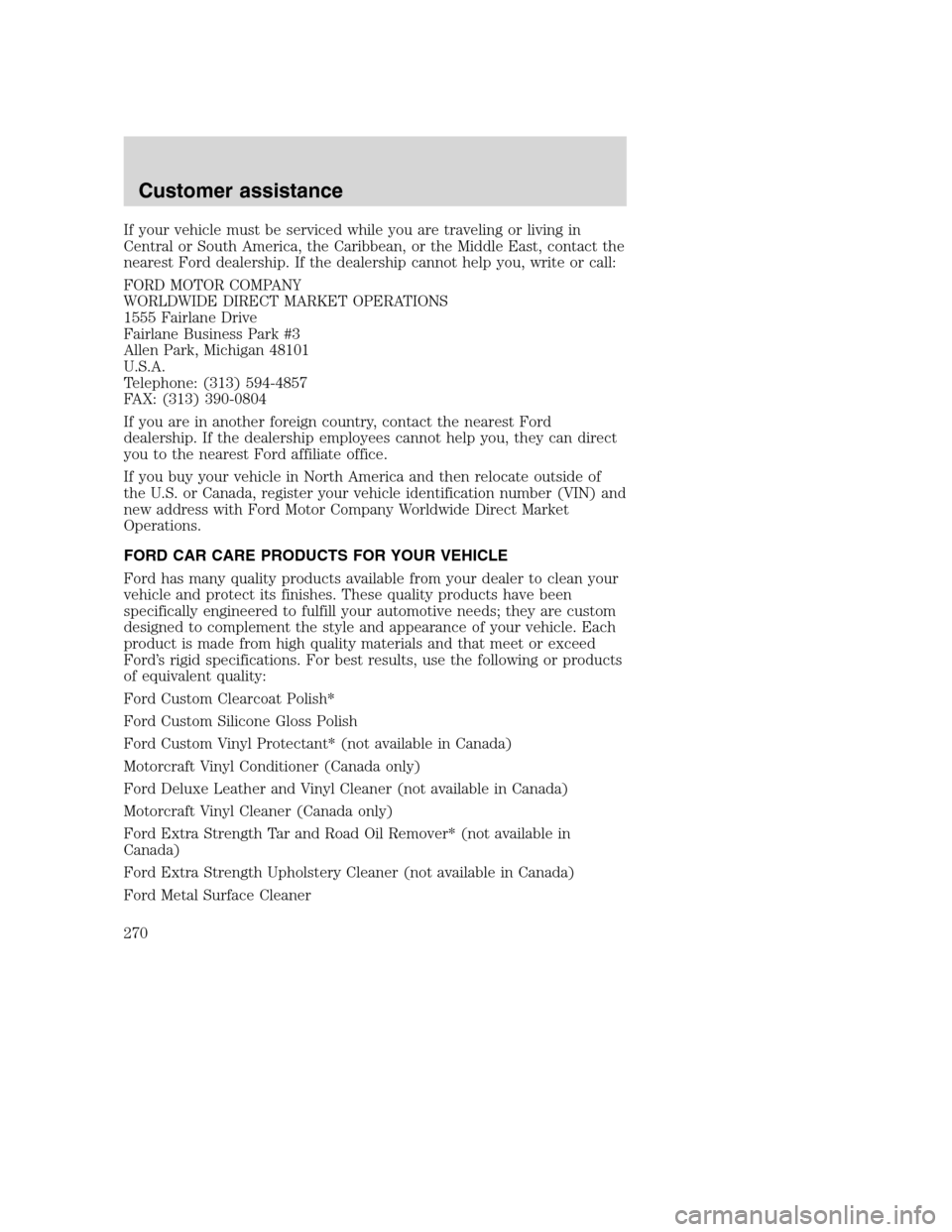 FORD SUPER DUTY 2001 1.G Owners Manual If your vehicle must be serviced while you are traveling or living in
Central or South America, the Caribbean, or the Middle East, contact the
nearest Ford dealership. If the dealership cannot help yo FORD SUPER DUTY 2001 1.G Owners Manual If your vehicle must be serviced while you are traveling or living in
Central or South America, the Caribbean, or the Middle East, contact the
nearest Ford dealership. If the dealership cannot help yo