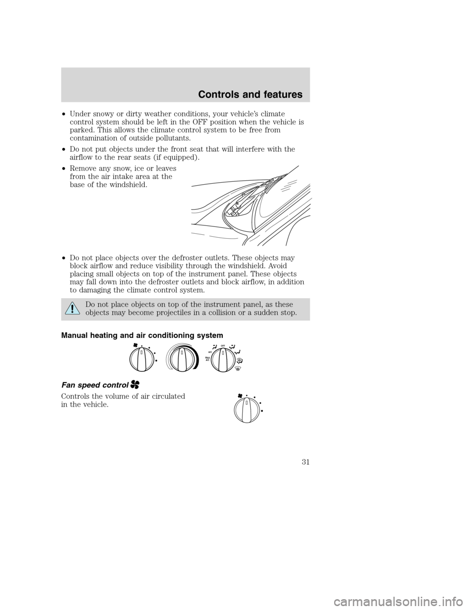FORD SUPER DUTY 2001 1.G Owners Manual •Under snowy or dirty weather conditions, your vehicle’s climate
control system should be left in the OFF position when the vehicle is
parked. This allows the climate control system to be free fro FORD SUPER DUTY 2001 1.G Owners Manual •Under snowy or dirty weather conditions, your vehicle’s climate
control system should be left in the OFF position when the vehicle is
parked. This allows the climate control system to be free fro