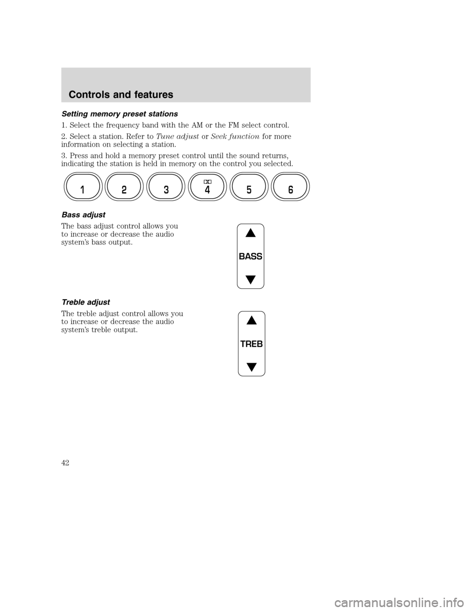 FORD SUPER DUTY 2001 1.G Owners Manual Setting memory preset stations
1. Select the frequency band with the AM or the FM select control.
2. Select a station. Refer toTune adjustorSeek functionfor more
information on selecting a station.
3.