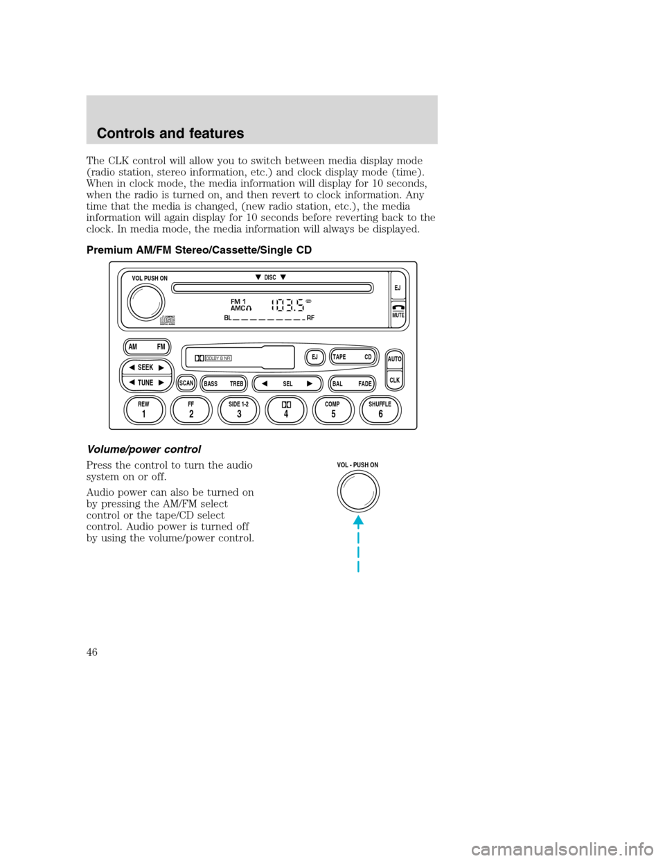FORD SUPER DUTY 2001 1.G Owners Manual The CLK control will allow you to switch between media display mode
(radio station, stereo information, etc.) and clock display mode (time).
When in clock mode, the media information will display for 