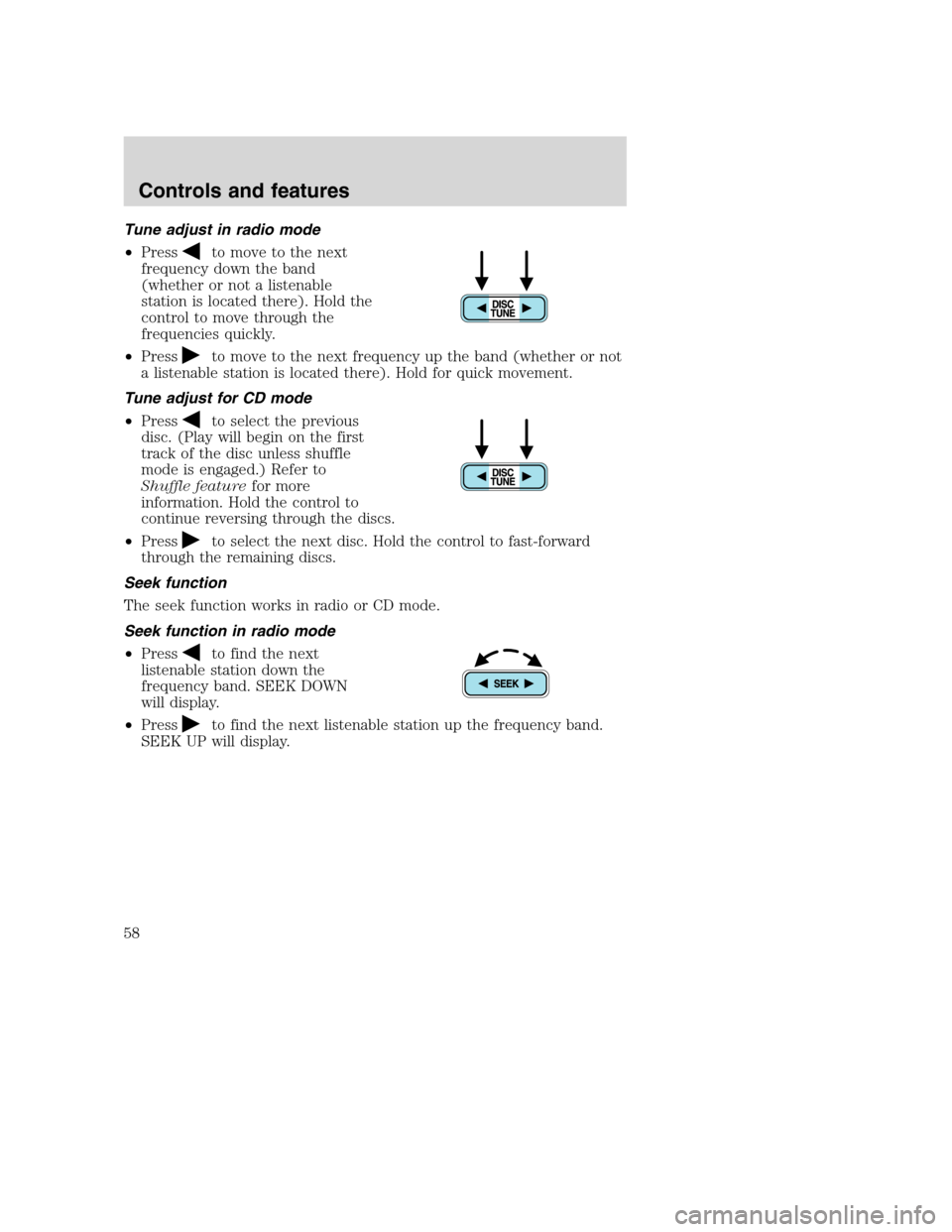 FORD SUPER DUTY 2001 1.G Owners Manual Tune adjust in radio mode
•Press
to move to the next
frequency down the band
(whether or not a listenable
station is located there). Hold the
control to move through the
frequencies quickly.
•Pres