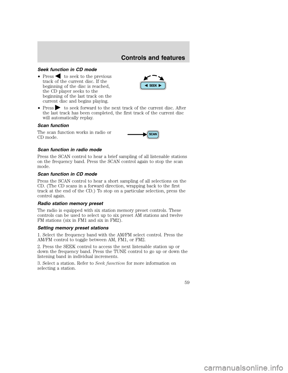 FORD SUPER DUTY 2001 1.G Owners Manual Seek function in CD mode
•Press
to seek to the previous
track of the current disc. If the
beginning of the disc is reached,
the CD player seeks to the
beginning of the last track on the
current disc FORD SUPER DUTY 2001 1.G Owners Manual Seek function in CD mode
•Press
to seek to the previous
track of the current disc. If the
beginning of the disc is reached,
the CD player seeks to the
beginning of the last track on the
current disc