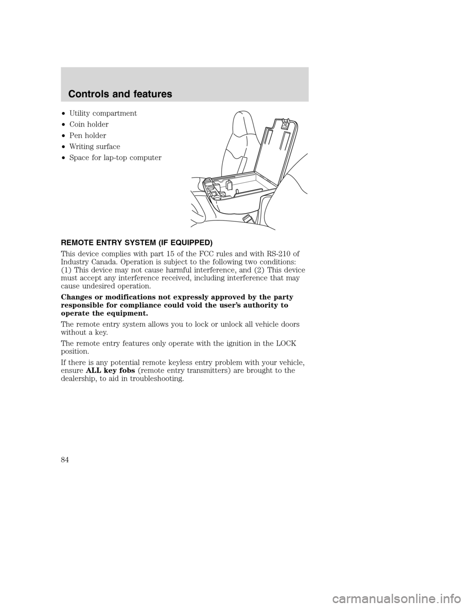 FORD SUPER DUTY 2001 1.G Owners Manual •Utility compartment
•Coin holder
•Pen holder
•Writing surface
•Space for lap-top computer
REMOTE ENTRY SYSTEM (IF EQUIPPED)
This device complies with part 15 of the FCC rules and with RS-21