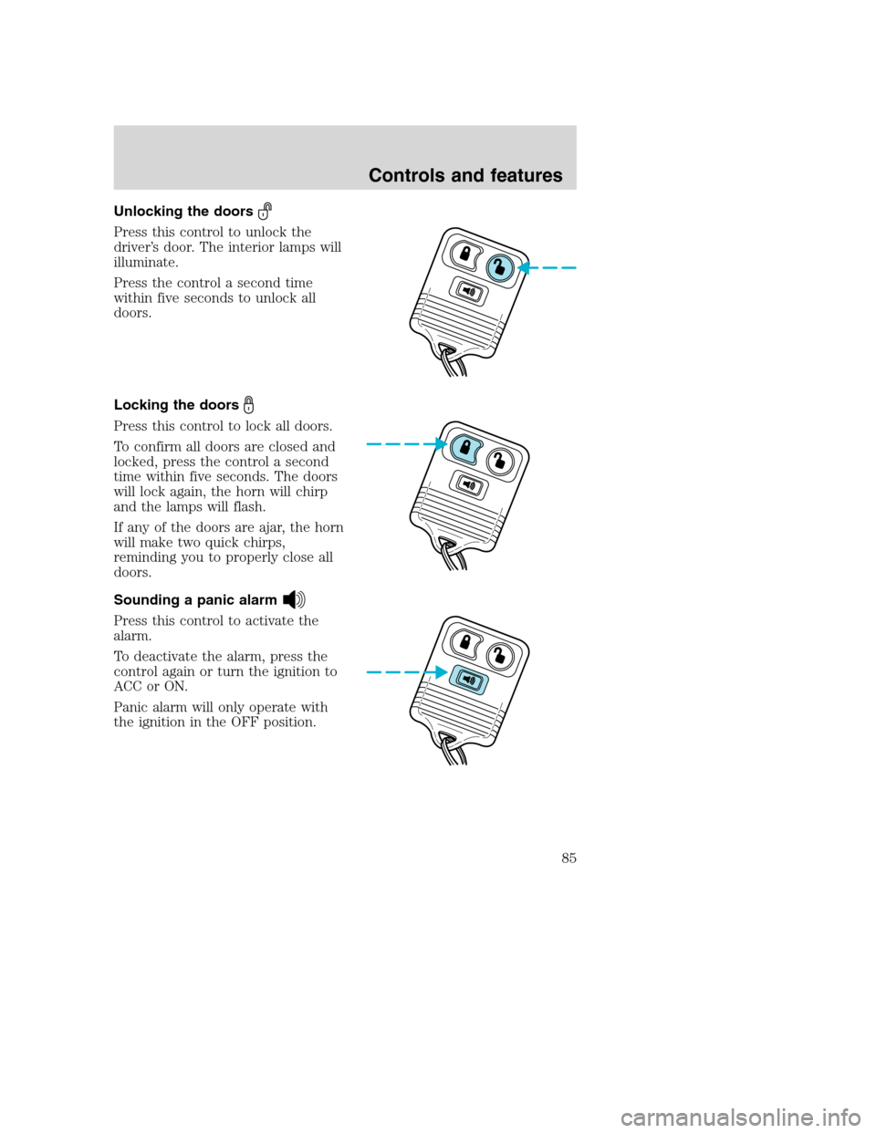 FORD SUPER DUTY 2001 1.G Owners Manual Unlocking the doors
Press this control to unlock the
driver’s door. The interior lamps will
illuminate.
Press the control a second time
within five seconds to unlock all
doors.
Locking the doors
Pre