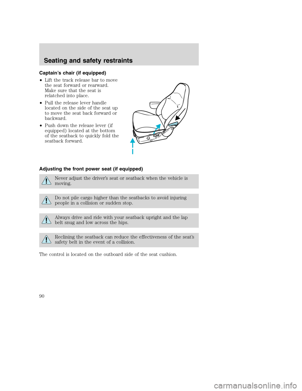 FORD SUPER DUTY 2001 1.G Owners Manual Captain’s chair (if equipped)
•Lift the track release bar to move
the seat forward or rearward.
Make sure that the seat is
relatched into place.
•Pull the release lever handle
located on the sid