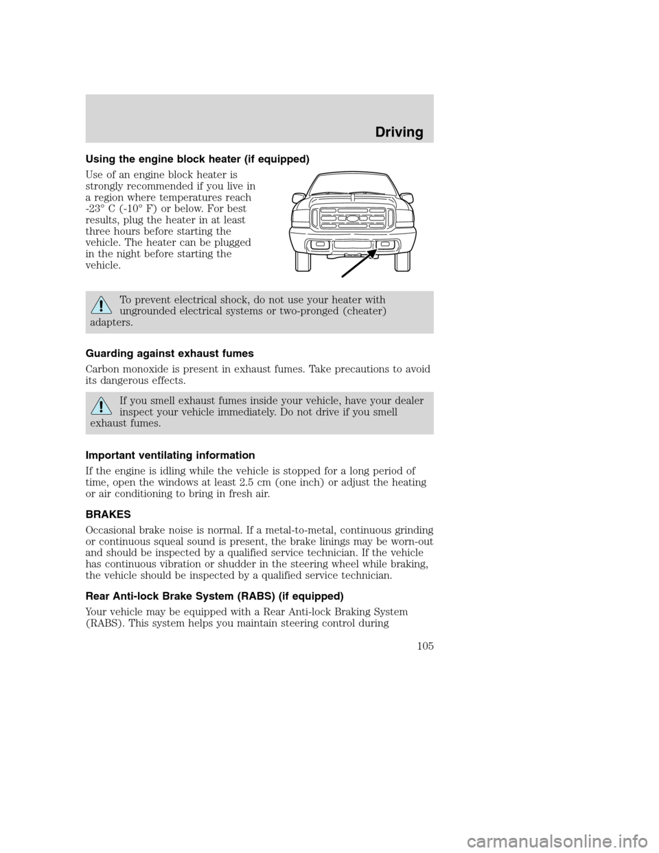 FORD SUPER DUTY 2002 1.G Owners Manual Using the engine block heater (if equipped)
Use of an engine block heater is
strongly recommended if you live in
a region where temperatures reach
-23° C (-10° F) or below. For best
results, plug th FORD SUPER DUTY 2002 1.G Owners Manual Using the engine block heater (if equipped)
Use of an engine block heater is
strongly recommended if you live in
a region where temperatures reach
-23° C (-10° F) or below. For best
results, plug th