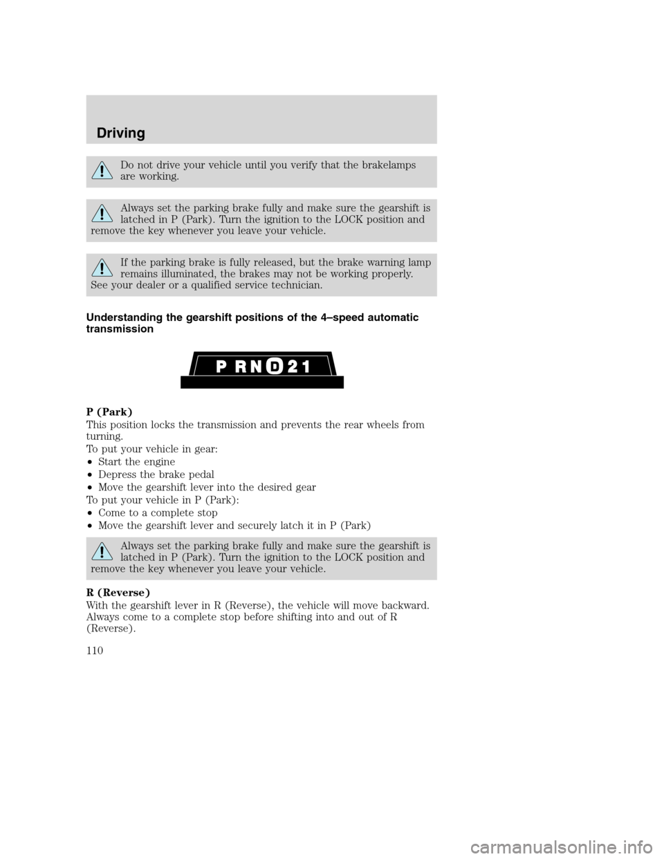 FORD SUPER DUTY 2002 1.G Owners Manual Do not drive your vehicle until you verify that the brakelamps
are working.
Always set the parking brake fully and make sure the gearshift is
latched in P (Park). Turn the ignition to the LOCK positio FORD SUPER DUTY 2002 1.G Owners Manual Do not drive your vehicle until you verify that the brakelamps
are working.
Always set the parking brake fully and make sure the gearshift is
latched in P (Park). Turn the ignition to the LOCK positio