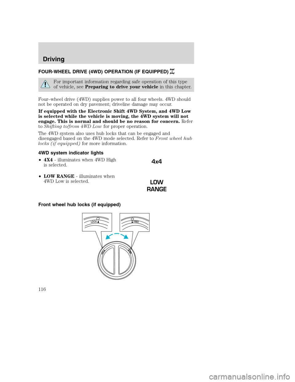 FORD SUPER DUTY 2002 1.G Owners Manual FOUR-WHEEL DRIVE (4WD) OPERATION (IF EQUIPPED)
For important information regarding safe operation of this type
of vehicle, seePreparing to drive your vehiclein this chapter.
Four–wheel drive (4WD) s