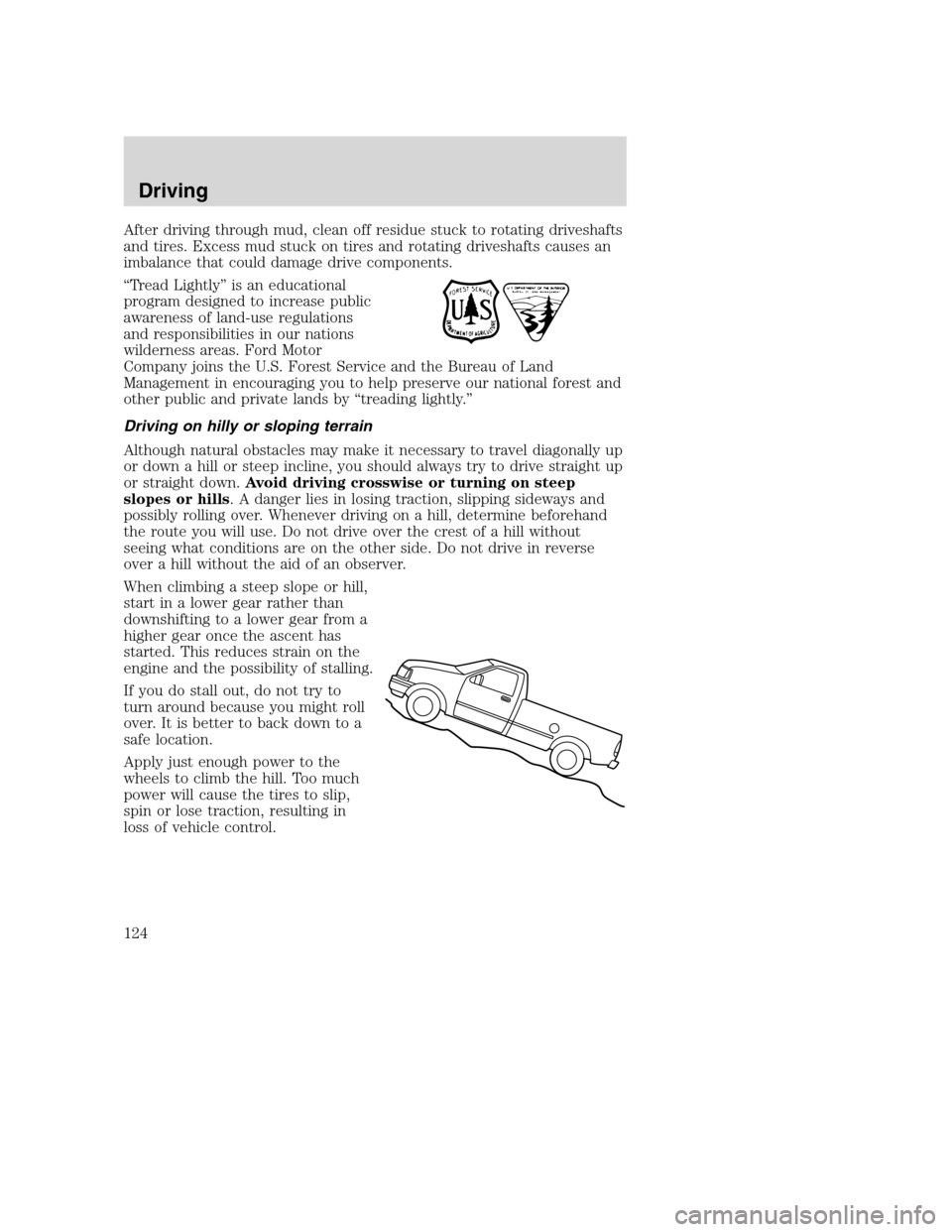 FORD SUPER DUTY 2002 1.G Owners Manual After driving through mud, clean off residue stuck to rotating driveshafts
and tires. Excess mud stuck on tires and rotating driveshafts causes an
imbalance that could damage drive components.
“Trea FORD SUPER DUTY 2002 1.G Owners Manual After driving through mud, clean off residue stuck to rotating driveshafts
and tires. Excess mud stuck on tires and rotating driveshafts causes an
imbalance that could damage drive components.
“Trea