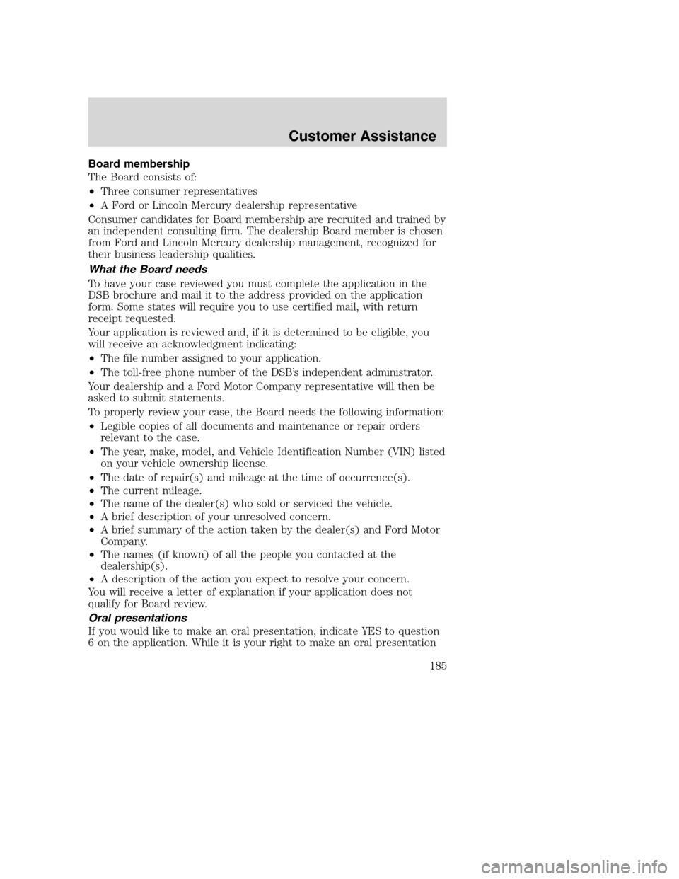 FORD SUPER DUTY 2002 1.G Owners Manual Board membership
The Board consists of:
•Three consumer representatives
•A Ford or Lincoln Mercury dealership representative
Consumer candidates for Board membership are recruited and trained by
a
