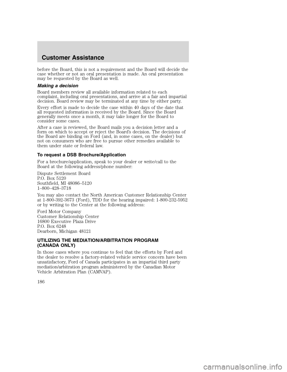 FORD SUPER DUTY 2002 1.G Owners Manual before the Board, this is not a requirement and the Board will decide the
case whether or not an oral presentation is made. An oral presentation
may be requested by the Board as well.
Making a decisio