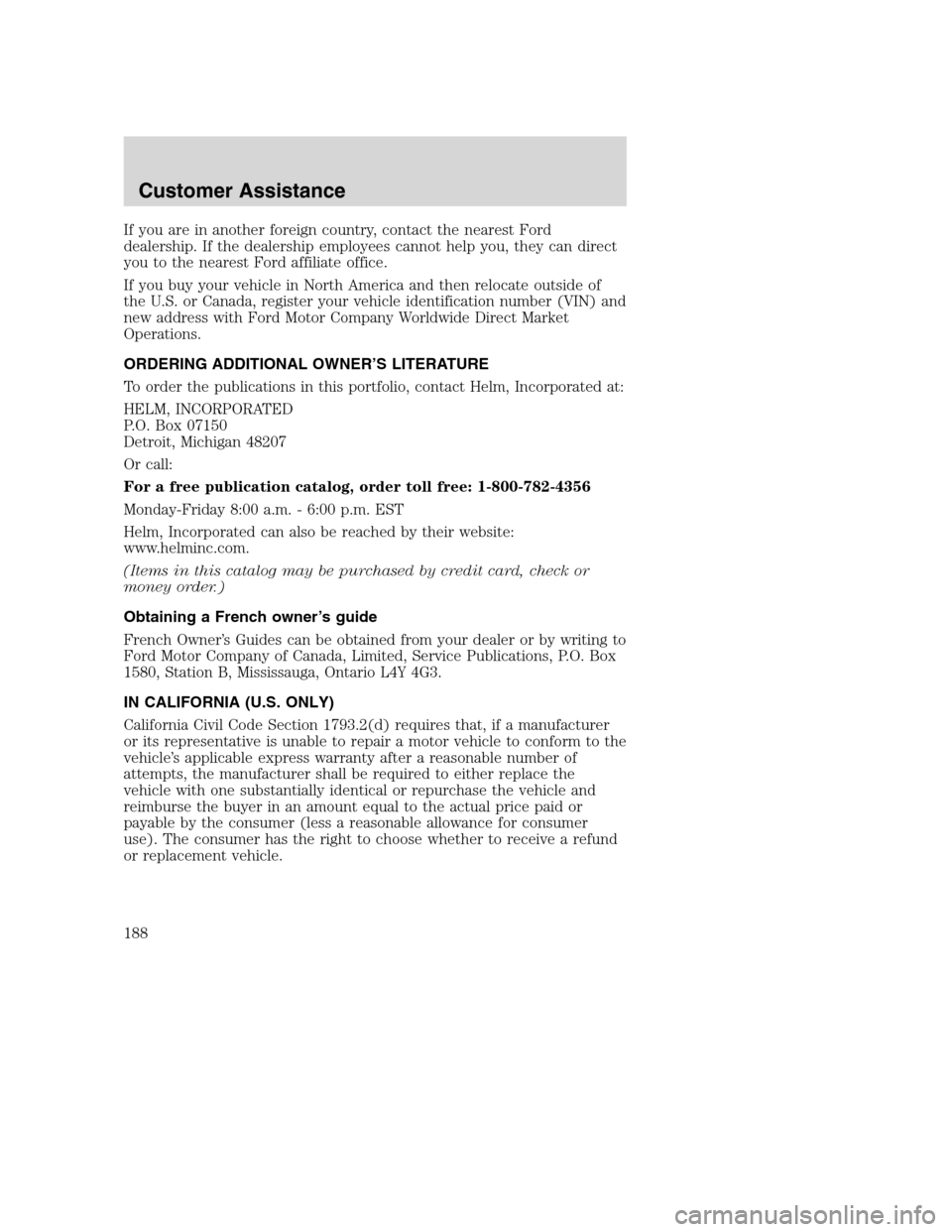 FORD SUPER DUTY 2002 1.G Owners Manual If you are in another foreign country, contact the nearest Ford
dealership. If the dealership employees cannot help you, they can direct
you to the nearest Ford affiliate office.
If you buy your vehic