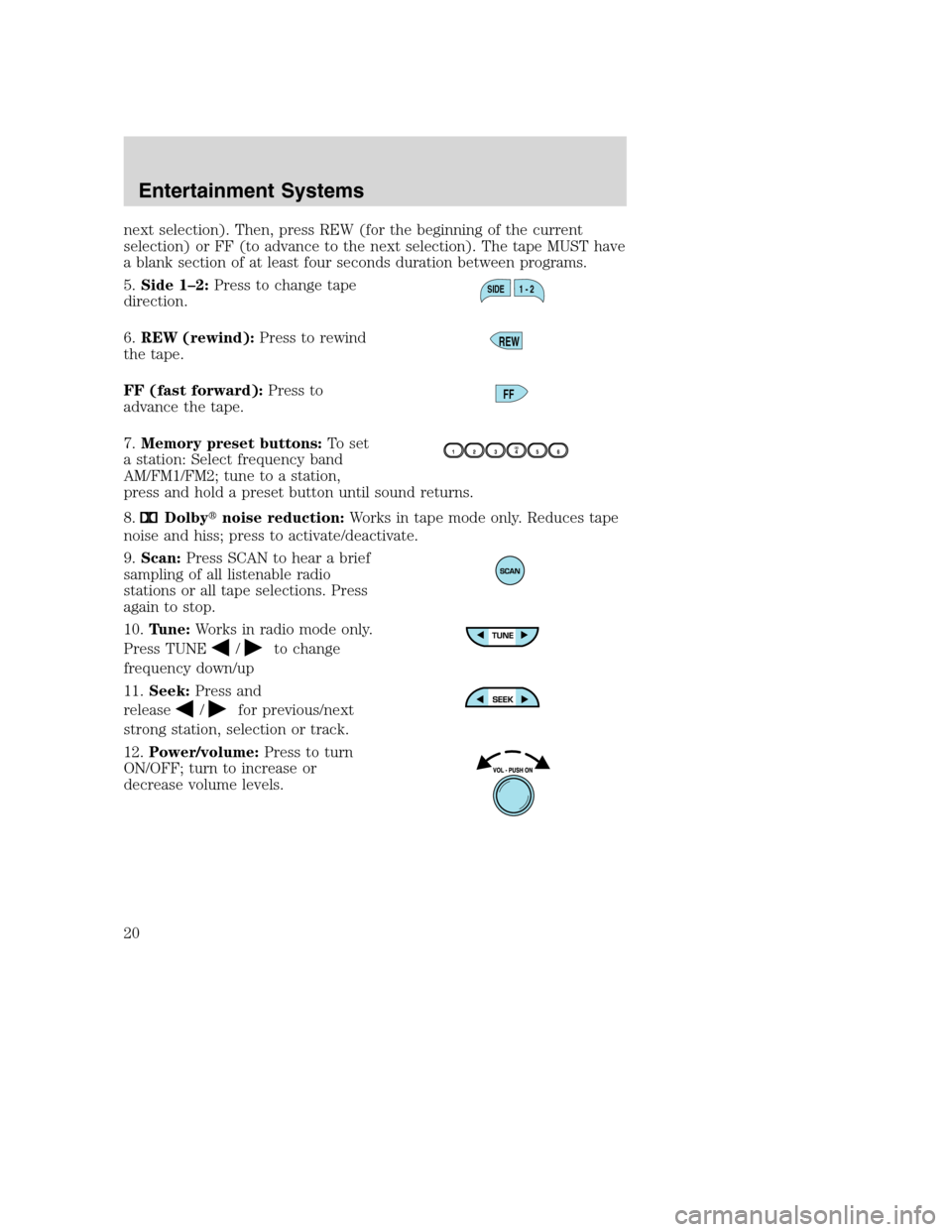FORD SUPER DUTY 2002 1.G Owners Manual next selection). Then, press REW (for the beginning of the current
selection) or FF (to advance to the next selection). The tape MUST have
a blank section of at least four seconds duration between pro