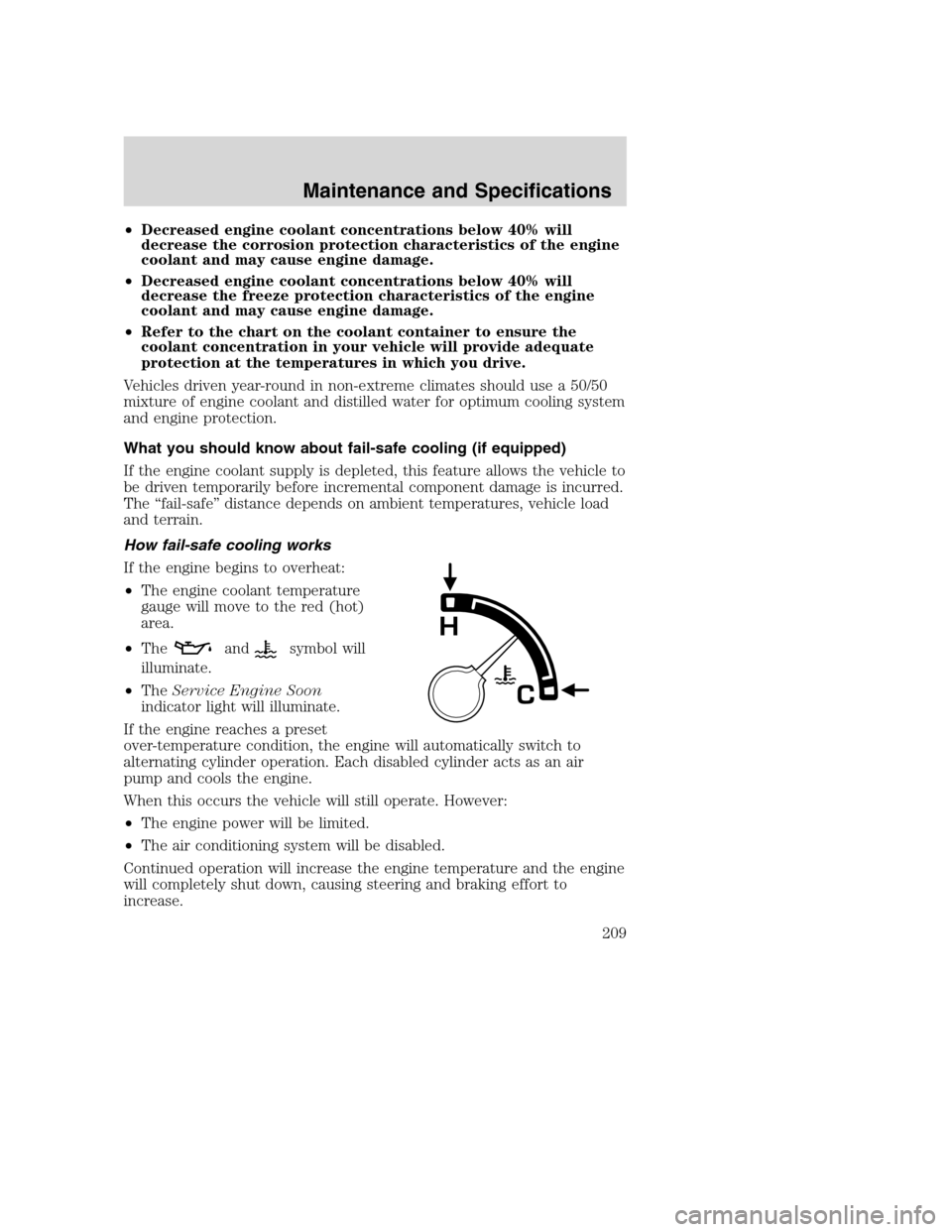 FORD SUPER DUTY 2002 1.G Owners Manual •Decreased engine coolant concentrations below 40% will
decrease the corrosion protection characteristics of the engine
coolant and may cause engine damage.
•Decreased engine coolant concentration FORD SUPER DUTY 2002 1.G Owners Manual •Decreased engine coolant concentrations below 40% will
decrease the corrosion protection characteristics of the engine
coolant and may cause engine damage.
•Decreased engine coolant concentration