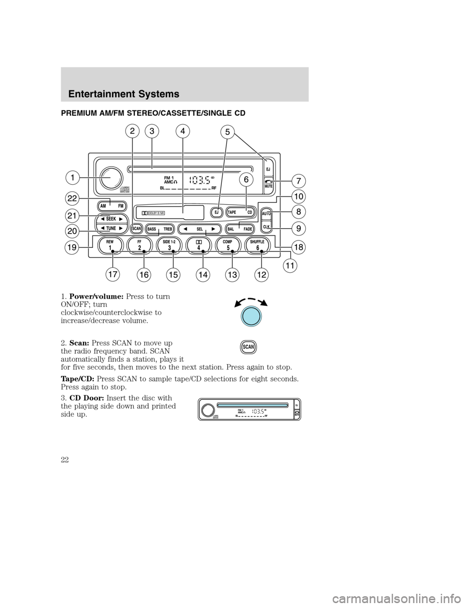 FORD SUPER DUTY 2002 1.G Owners Manual PREMIUM AM/FM STEREO/CASSETTE/SINGLE CD
1.Power/volume:Press to turn
ON/OFF; turn
clockwise/counterclockwise to
increase/decrease volume.
2.Scan:Press SCAN to move up
the radio frequency band. SCAN
au