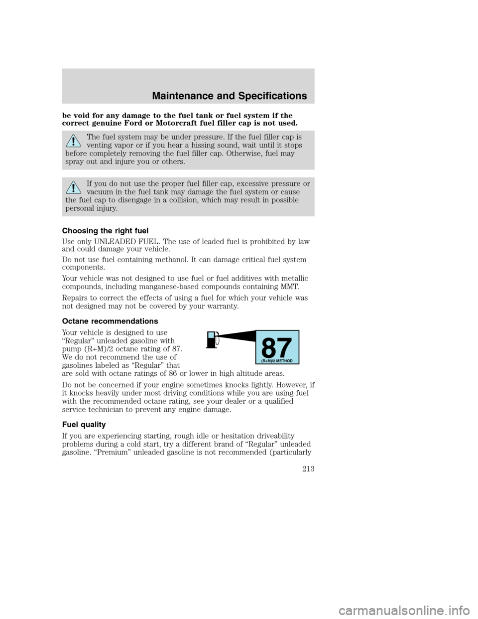 FORD SUPER DUTY 2002 1.G Owners Manual be void for any damage to the fuel tank or fuel system if the
correct genuine Ford or Motorcraft fuel filler cap is not used.
The fuel system may be under pressure. If the fuel filler cap is
venting v FORD SUPER DUTY 2002 1.G Owners Manual be void for any damage to the fuel tank or fuel system if the
correct genuine Ford or Motorcraft fuel filler cap is not used.
The fuel system may be under pressure. If the fuel filler cap is
venting v