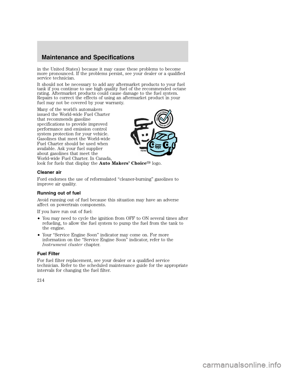 FORD SUPER DUTY 2002 1.G Owners Manual in the United States) because it may cause these problems to become
more pronounced. If the problems persist, see your dealer or a qualified
service technician.
It should not be necessary to add any a FORD SUPER DUTY 2002 1.G Owners Manual in the United States) because it may cause these problems to become
more pronounced. If the problems persist, see your dealer or a qualified
service technician.
It should not be necessary to add any a
