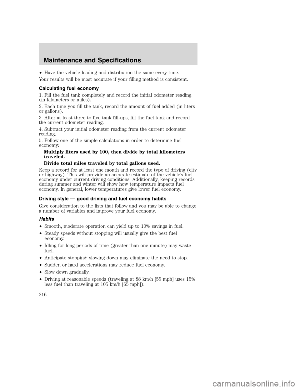 FORD SUPER DUTY 2002 1.G Owners Manual •Have the vehicle loading and distribution the same every time.
Your results will be most accurate if your filling method is consistent.
Calculating fuel economy
1. Fill the fuel tank completely and FORD SUPER DUTY 2002 1.G Owners Manual •Have the vehicle loading and distribution the same every time.
Your results will be most accurate if your filling method is consistent.
Calculating fuel economy
1. Fill the fuel tank completely and