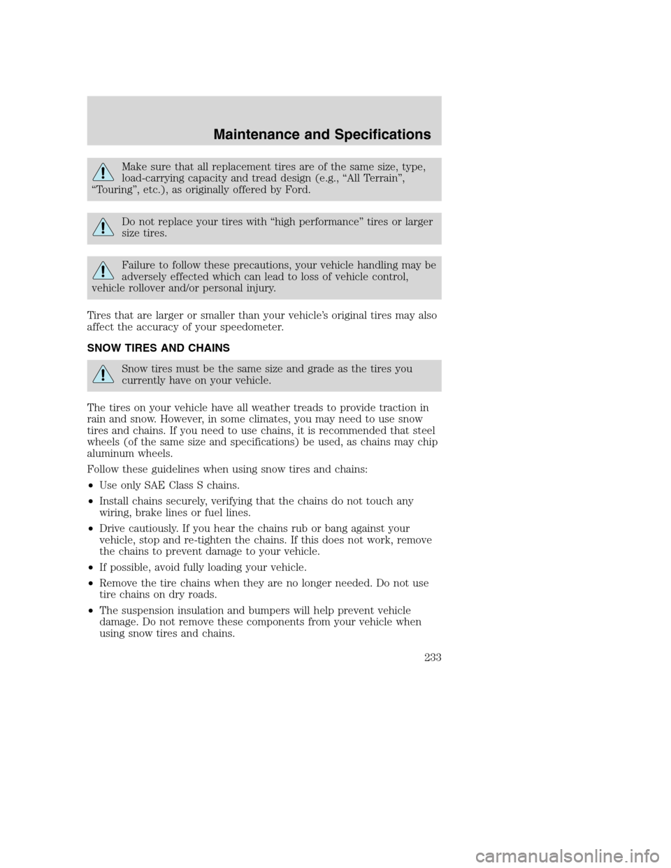 FORD SUPER DUTY 2002 1.G Owners Manual Make sure that all replacement tires are of the same size, type,
load-carrying capacity and tread design (e.g., “All Terrain”,
“Touring”, etc.), as originally offered by Ford.
Do not replace y FORD SUPER DUTY 2002 1.G Owners Manual Make sure that all replacement tires are of the same size, type,
load-carrying capacity and tread design (e.g., “All Terrain”,
“Touring”, etc.), as originally offered by Ford.
Do not replace y